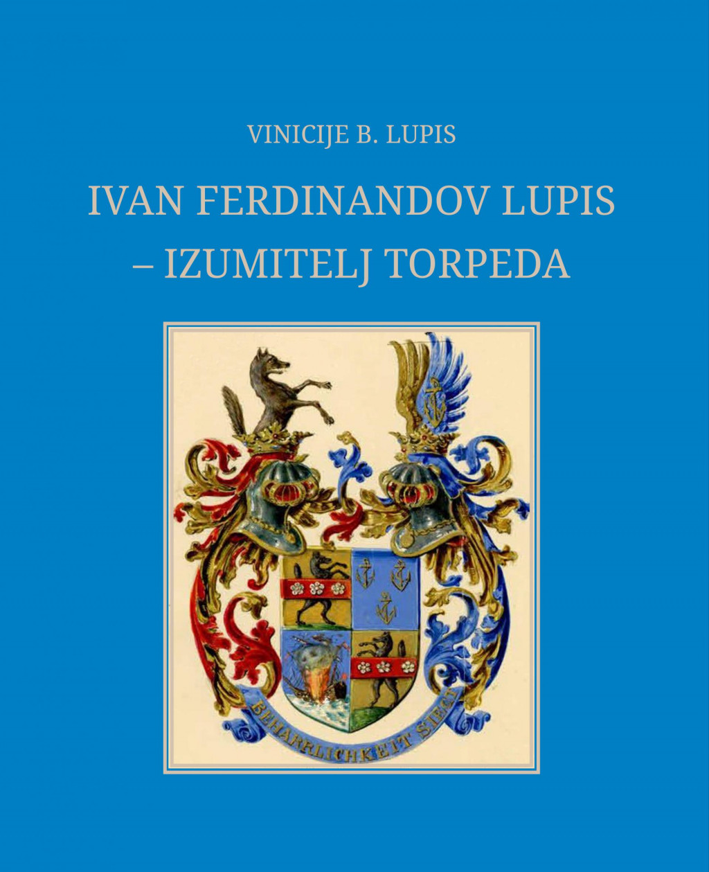 Naslovnica knjige: Ivan Ferdinandov Lupis - izumitelj torpeda