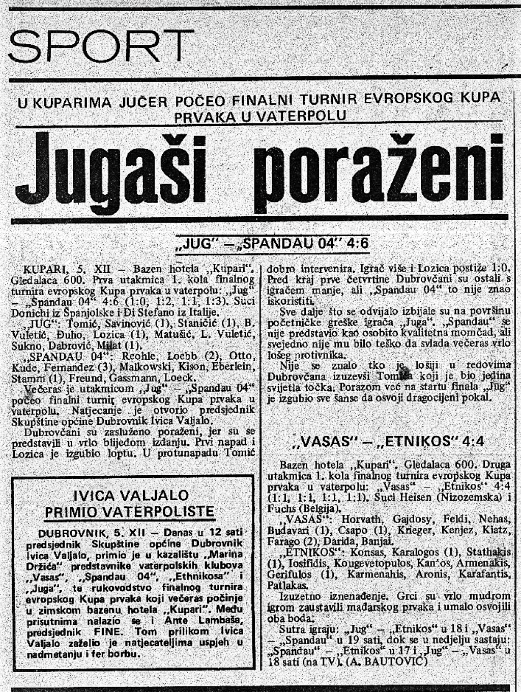&lt;p&gt;Prvi europski ogled Juga i Spandaua odigran je 5. prosinca 1980. godine u Kuparima&lt;/p&gt;